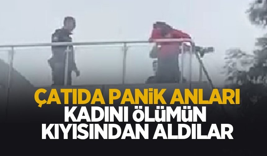 Çatıya çıkan kadını ölümün kıyısından aldılar
