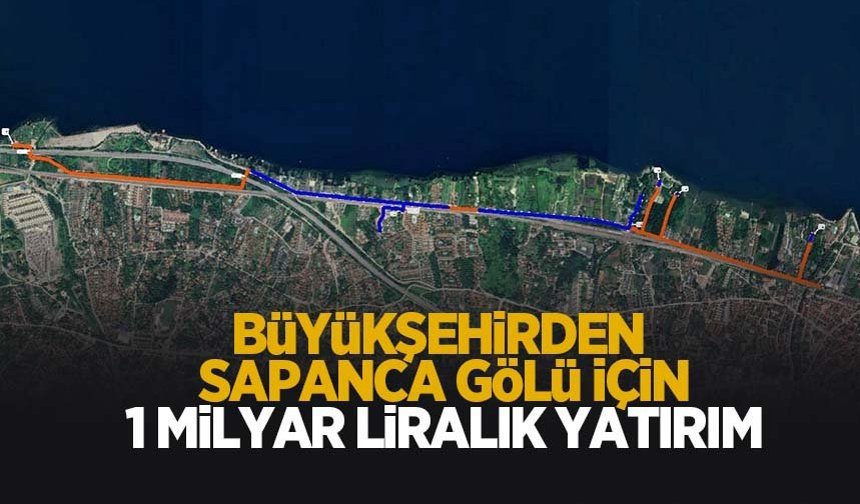 Sapanca Gölü için 1 milyar liralık yatırım