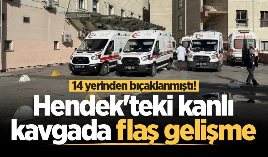 14 yerinden bıçaklanmıştı! Hendek'teki kanlı kavgada flaş gelişme