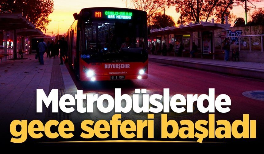 Metrobüslerde gece seferi başladı