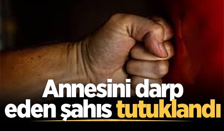 Annesini darp eden şahıs tutuklandı