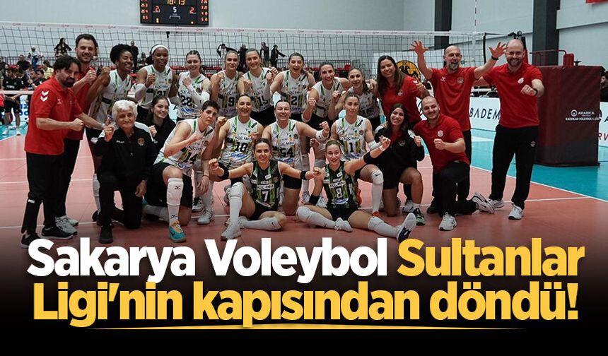 Sakarya Voleybol Sultanlar Ligi'nin kapısından döndü!
