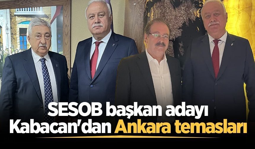 SESOB başkan adayı Kabacan'dan Ankara temasları