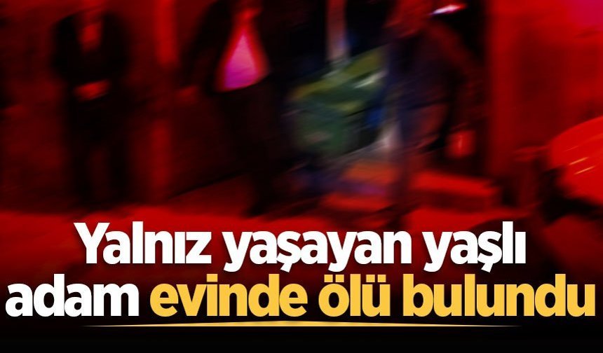 Kaynarca'da yalnız yaşayan yaşlı adam evinde ölü bulundu