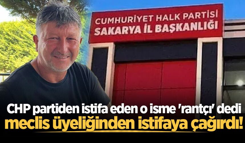 CHP partiden istifa eden o isme 'rantçı' dedi, meclis üyeliğinden istifaya çağırdı!