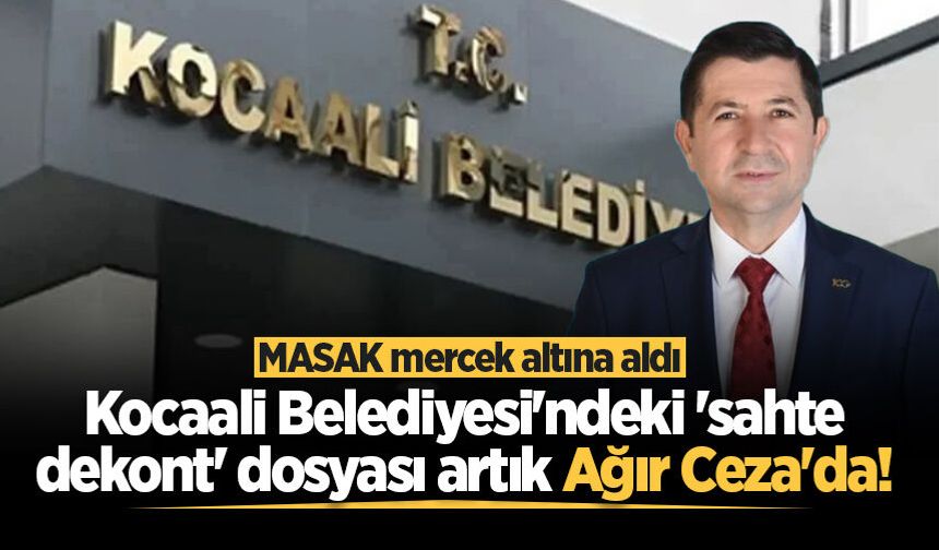 Kocaali Belediyesi'ndeki 'sahte dekont' dosyası artık Ağır Ceza'da! MASAK mercek altına aldı