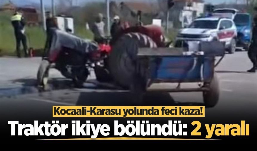 Kocaali-Karasu yolunda feci kaza! Traktör ikiye bölündü: 2 yaralı