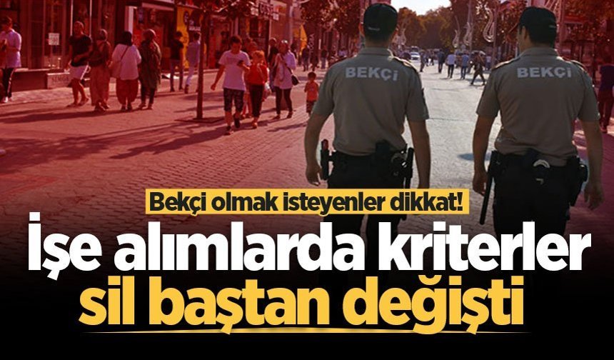 Bekçilerin işe alım şartları değiştirildi