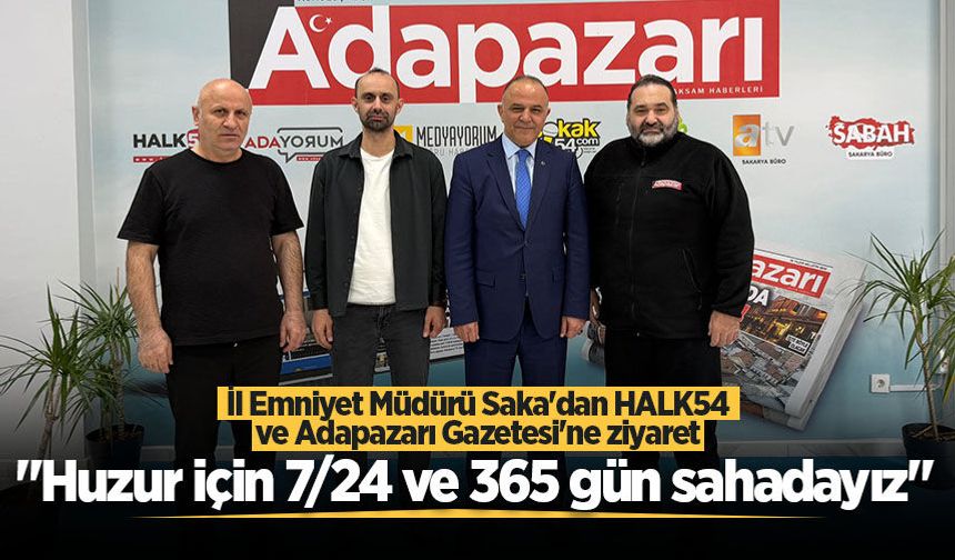 İl Emniyet Müdürü Saka'dan HALK54 ve Adapazarı Gazetesi'ne ziyaret