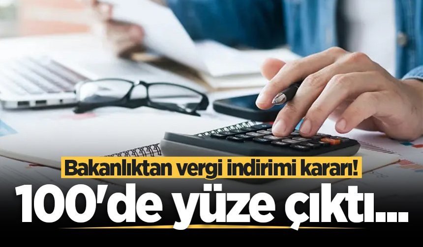 Bakanlıktan vergi indirimi kararı! 100'de yüze çıktı...