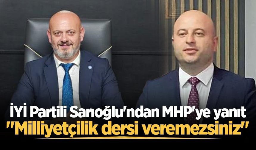 İYİ Partili Sarıoğlu'ndan MHP'ye yanıt: "Milliyetçilik dersi veremezsiniz"
