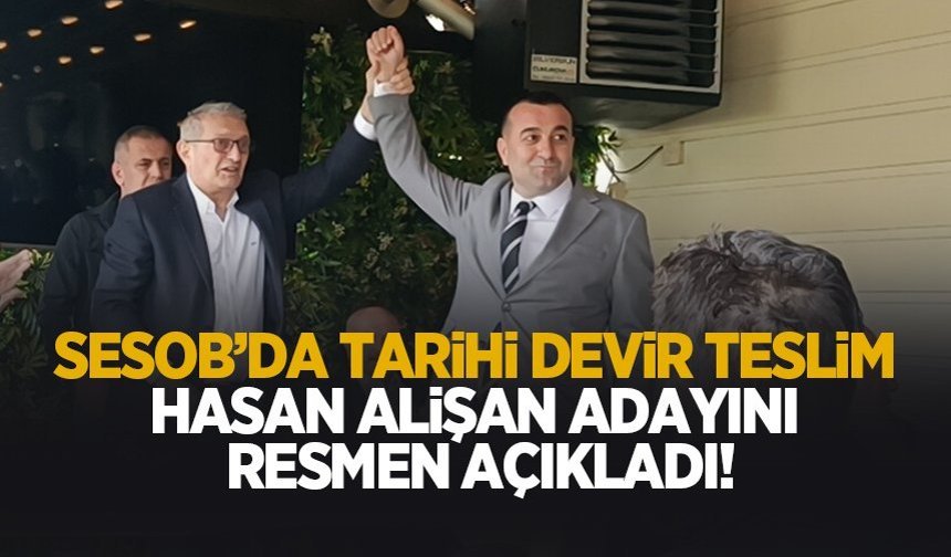 SESOB’da tarihi devir teslim: Hasan Alişan adayını resmen açıkladı!
