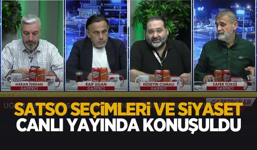 SATSO seçimleri ve siyaset canlı yayında konuşuldu