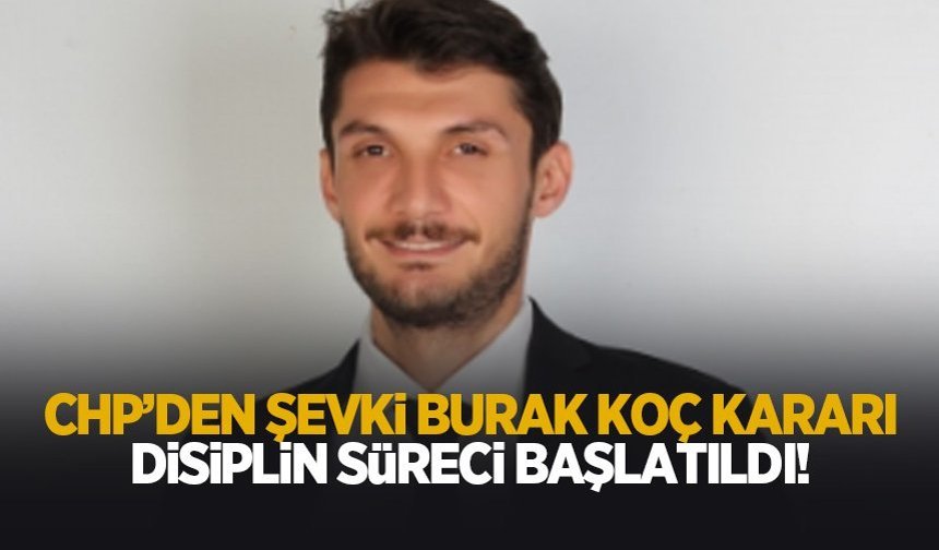 CHP'de Şevki Burak Koç disipline sevk edildi
