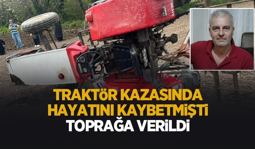 Traktör kazasında hayatını kaybetmişti acı veda