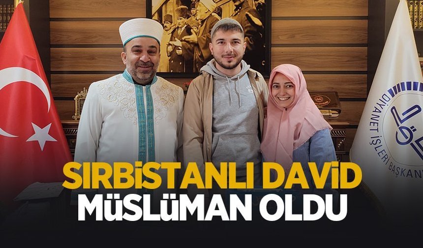 Sırbistan vatandaşı David Karasu'da Müslüman oldu