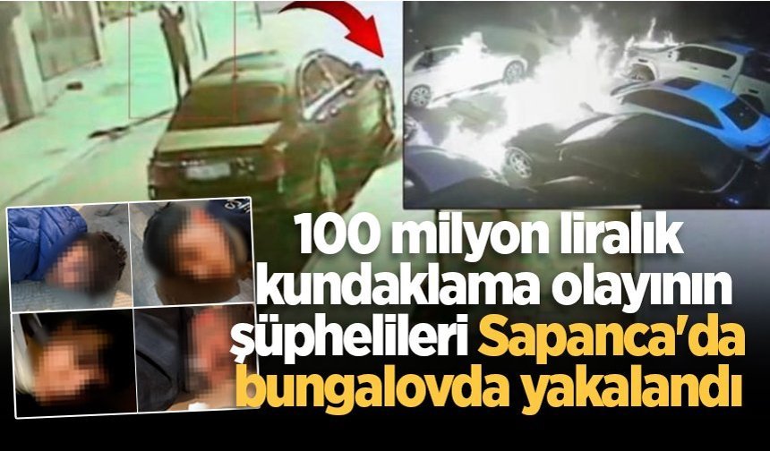 100 milyon liralık kundaklama olayının şüphelileri Sapanca'da bungalovda yakalandı