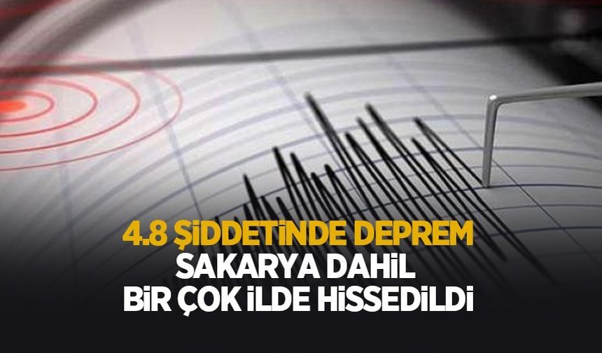 4.8 şiddetinde deprem; Sakarya'da da hissedildi