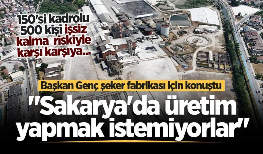 Adapazarı Şeker Fabrikasında 500 kişi işsiz kalma riskiyle karşı karşıya... "Sakarya'da üretim yapmak istemiyorlar"