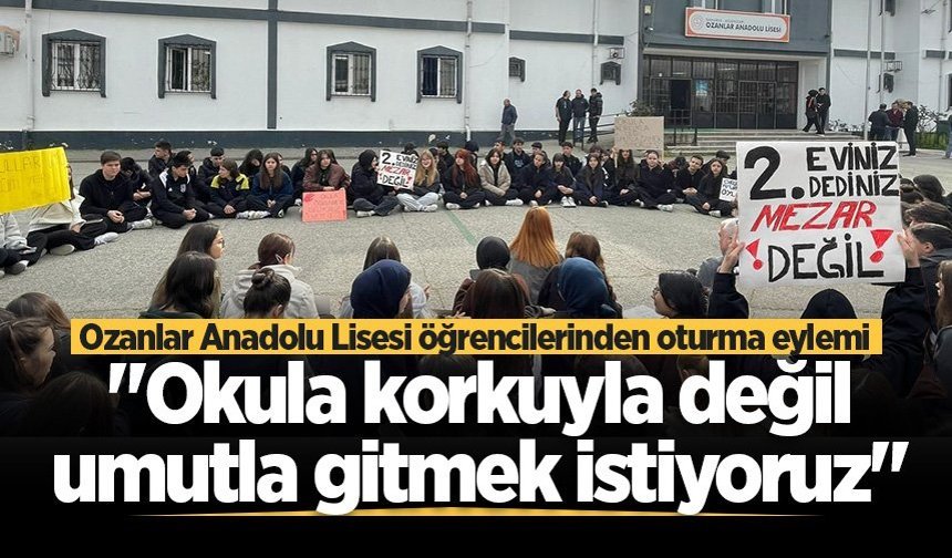 Ozanlar Anadolu Lisesi öğrencilerinden oturma eylemi: "Okula korkuyla değil umutla gitmek istiyoruz"