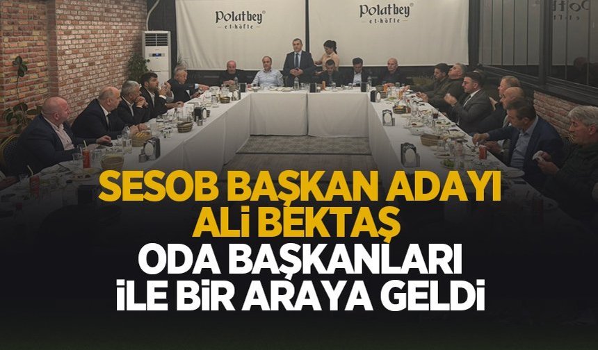 Ali Bektaş Oda Başkanları ile buluştu; Projelerini açıkladı