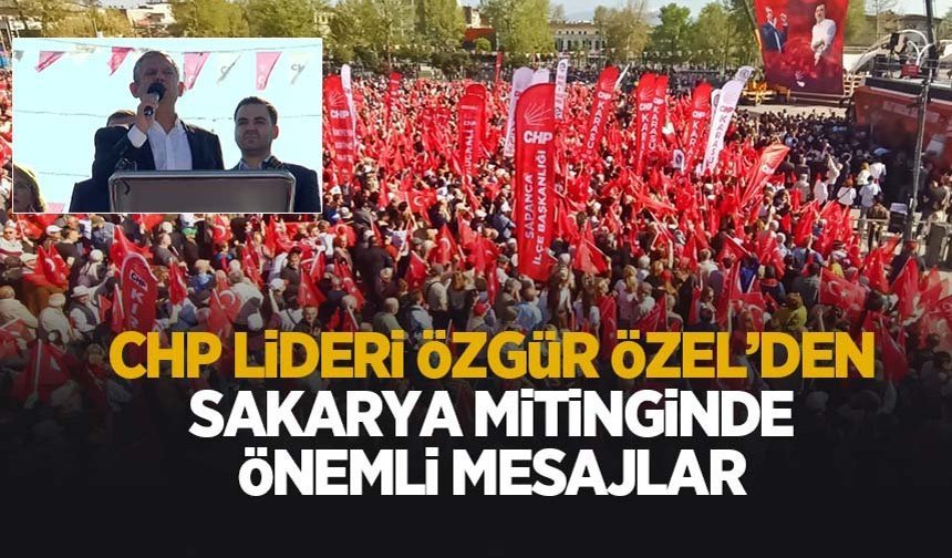 CHP Lideri Özgür Özel'in Sakarya Mitingi'nden fotoğraflar