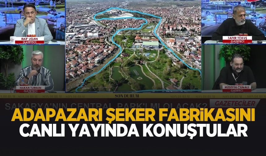 Adapazarı Şeker Fabrikası’nı canlı yayında konuştular