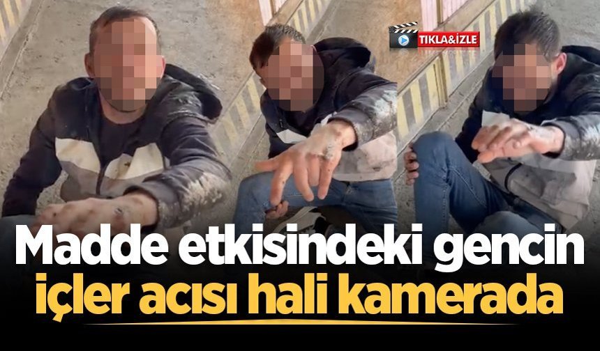 Madde etkisindeki gencin içler acısı hali kamerada