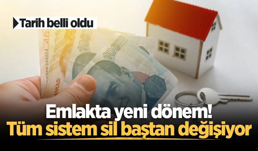 Emlakta yeni dönem başlıyor: Tarih belli oldu