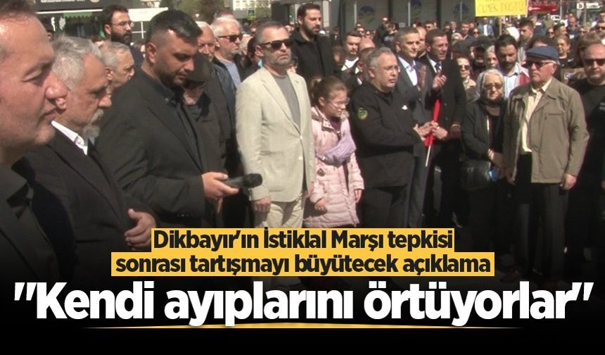 Dikbayır'ın İstiklal Marşı tepkisi sonrası tartışmayı büyütecek açıklama: "Kendi ayıplarını örtüyorlar"