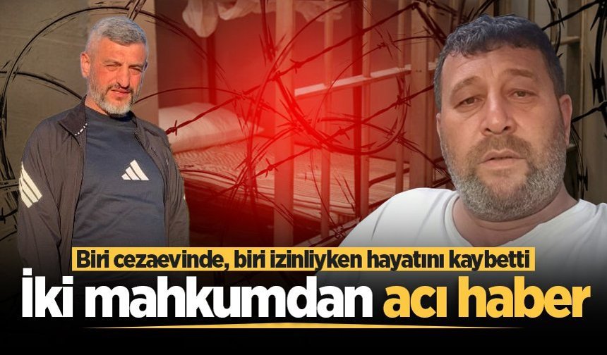 Sakarya’da iki mahkumdan acı haber: Biri cezaevinde, biri izinliyken hayatını kaybetti