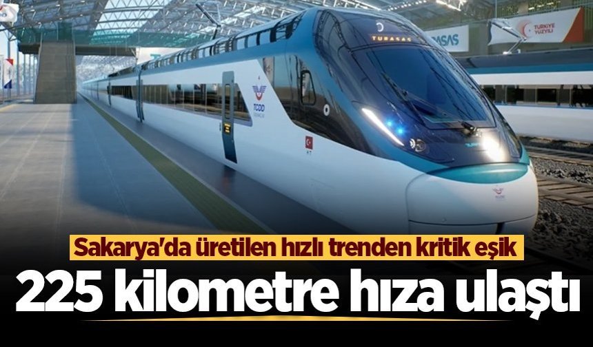 Sakarya'da üretilen hızlı trenden kritik eşik! 225 kilometre hıza ulaştı