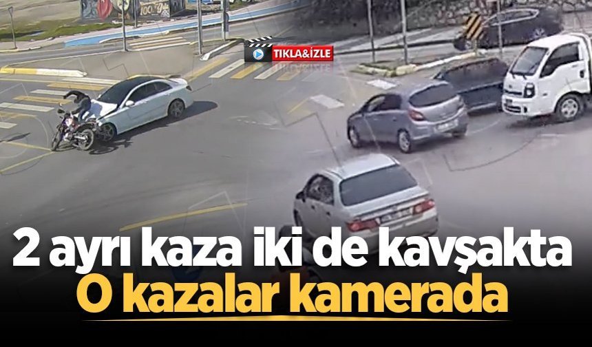 2 ayrı kaza iki de kavşakta: O kazalar kamerada