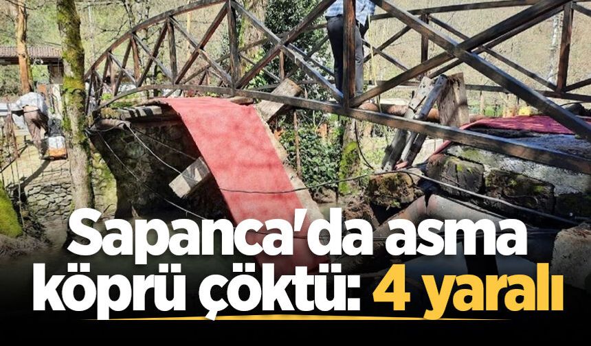 Sapanca'da asma köprü çöktü: 4 yaralı