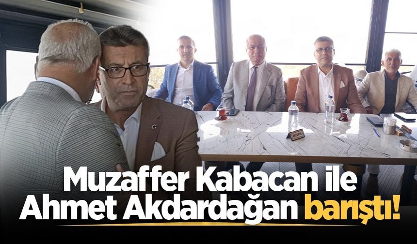 Muzaffer Kabacan ile Ahmet Akdardağan barıştı!