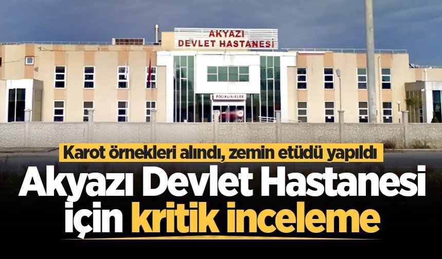 Akyazı Devlet Hastanesi deprem incelemesine alındı