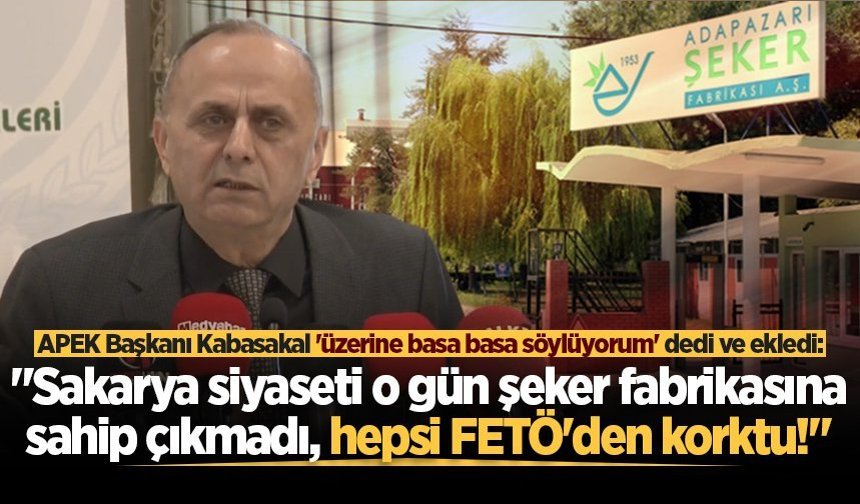 APEK Başkanı Karasakal: "Sakarya siyaseti o gün şeker fabrikasına sahip çıkmadı, hepsi FETÖ'den korktu!"
