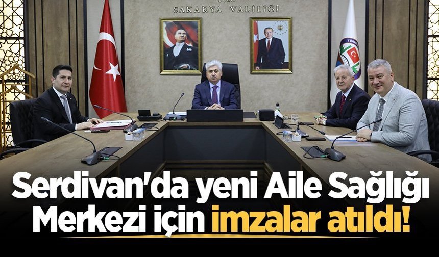 Serdivan'da yeni Aile Sağlığı Merkezi için imzalar atıldı!