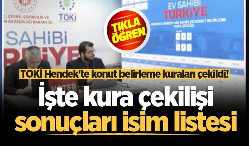 TOKİ Hendek'te konut belirleme kuraları çekildi! İşte kura çekilişi sonuçları isim listesi