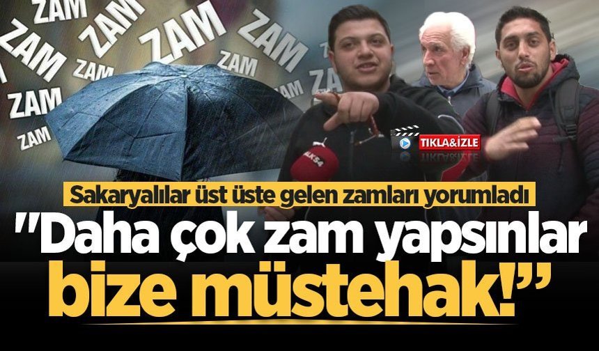 Sakaryalılar üst üste gelen zamları yorumladı: "Daha çok zam yapsınlar, bize müstehak!”