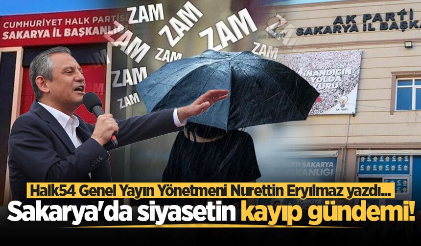 Sakarya’da siyasetin kayıp gündemi!
