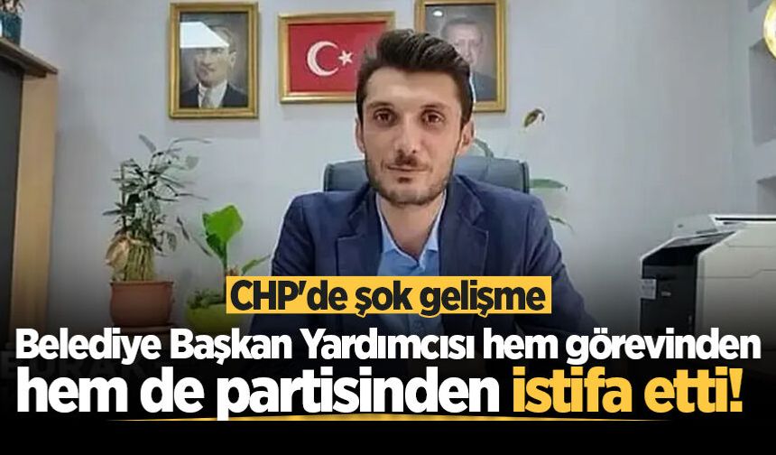 CHP'de şok gelişme: Belediye Başkan Yardımcısı hem görevinden hem de partisinden istifa etti!