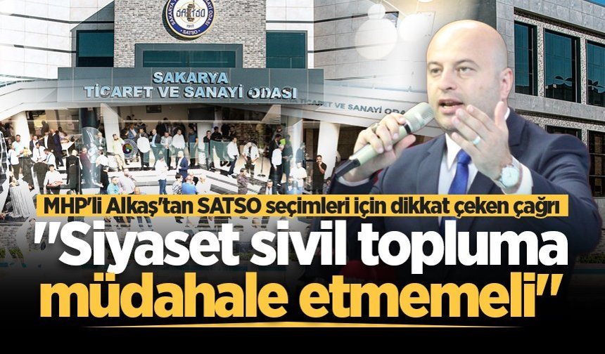 MHP'li Alkaş'tan SATSO seçimleri için dikkat çeken çağrı: "Siyaset sivil topluma müdahale etmemeli"