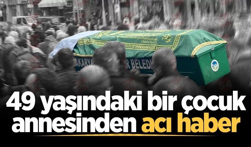49 yaşındaki bir çocuk annesinden acı haber