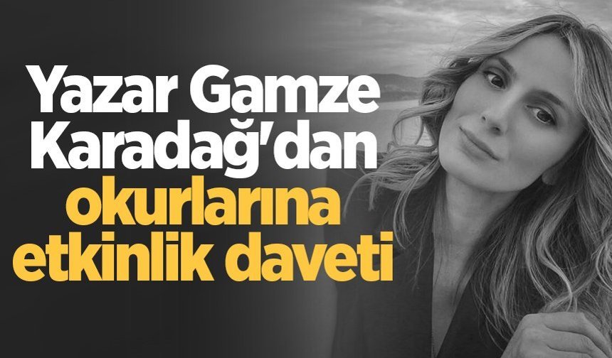 Yazar Gamze Karadağ'dan okurlarına etkinlik daveti
