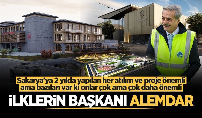Sakarya'ya 2 yılda yapılan her atılım ve proje önemli ama bazıları var ki onlar çok ama çok daha önemli