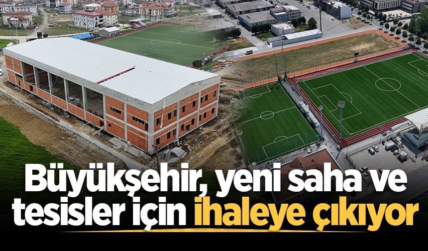 Büyükşehir, yeni saha ve tesisler için 5 Mayıs'ta ihaleye çıkıyor