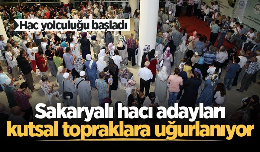 Sakarya’dan hac yolculuğu başladı: Hacı adayları kutsal topraklara uğurlanıyor