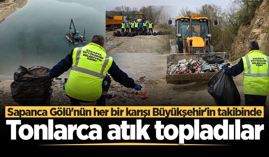 Sapanca Gölü'nün her bir karışı Büyükşehir'in takibinde: Tonlarca atık topladılar