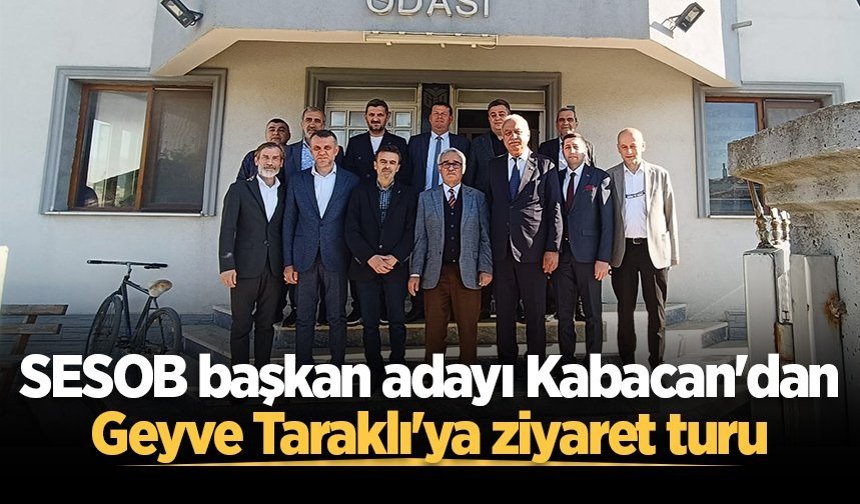 SESOB başkan adayı Kabacan'dan Geyve Taraklı'ya ziyaret turu